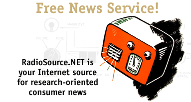 FREE NEWS SERVICE!, RadioSource.NET is your internet source for research-oriented consumer news.